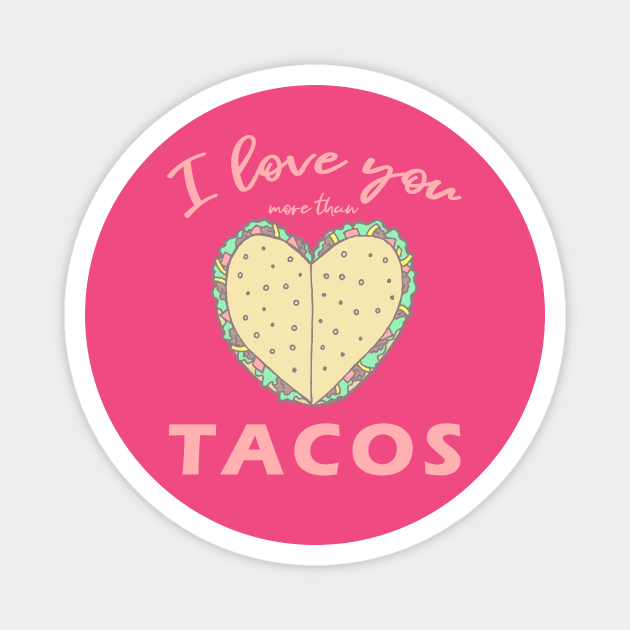 I Love You More Than Tacos Magnet by FatCatSwagger